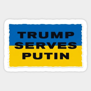 TRUMP SERVES PUTIN - I STAND WITH UKRAINE AND PRESIDENT ZELENSKY Sticker